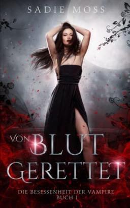 Von Blut gerettet (Die Besessenheit der Vampire, Band 1)