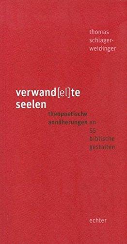 verwand(el)te seelen: theopoetische annäherungen an 55 biblische gestalten