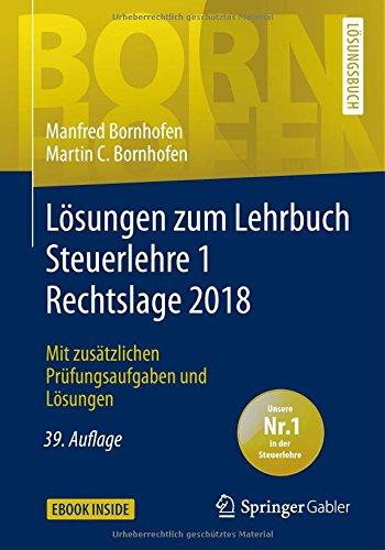 Lösungen zum Lehrbuch Steuerlehre 1 Rechtslage 2018: Mit zusätzlichen Prüfungsaufgaben und Lösungen (Bornhofen Steuerlehre 1 LÖ)