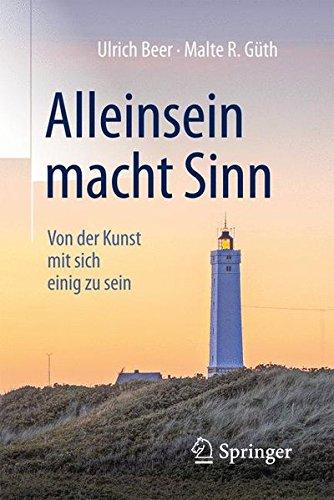 Alleinsein macht Sinn: Von der Kunst mit sich einig zu sein