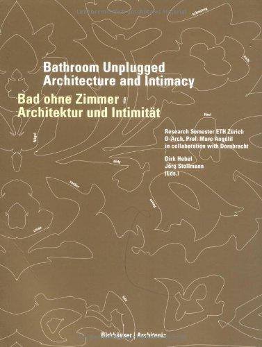 Bad ohne Zimmer / Bathroom Unplugged: Architektur und Intimität / Architecture and Intimacy: Architektur Und Intimitat / Architecture and Intimacy