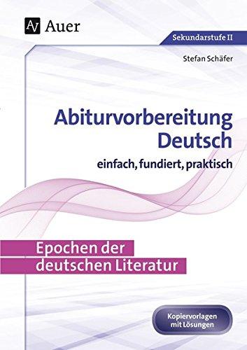 Epochen der deutschen Literatur: Abiturvorbereitung Deutsch einfach, fundiert, praktisch (11. bis 13. Klasse)