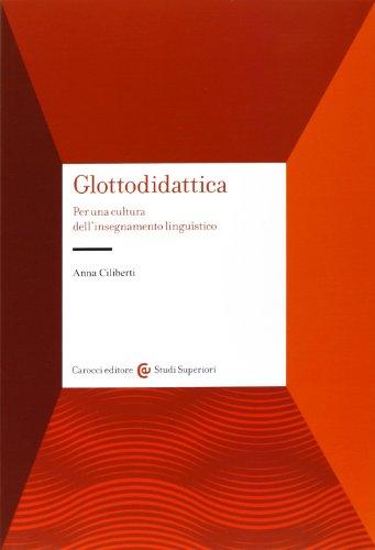 Glottodidattica. Per una cultura dell'insegnamento linguistico (Studi superiori)