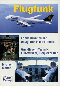 Flugfunk. Kommunikation und Navigation in der Luftfahrt. Grundlagen, Technik, Funkverkehr, Frequenzlisten