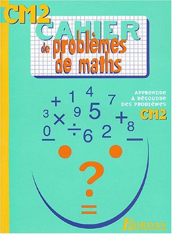 Cahier de problèmes de maths CM2 : apprendre à résoudre des problèmes