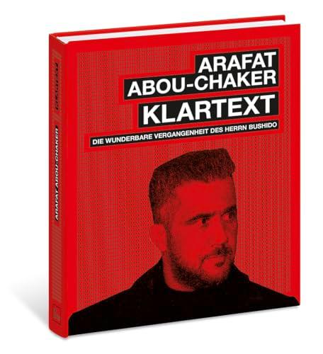 ARAFAT ABOU-CHAKER KLARTEXT: die wunderbare Vergangenheit des Herrn Bushido