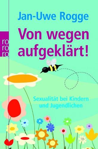 Von wegen aufgeklärt!: Sexualität bei Kindern und Jugendlichen