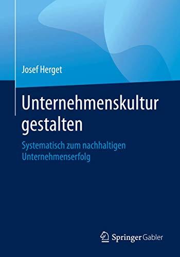 Unternehmenskultur gestalten: Systematisch zum nachhaltigen Unternehmenserfolg