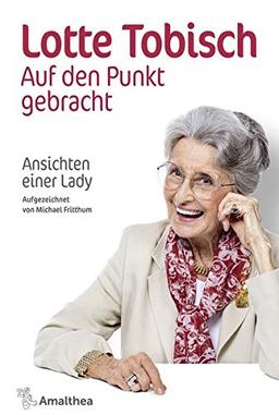 Auf den Punkt gebracht: Ansichten einer Lady. Aufgezeichnet von Michael Fritthum