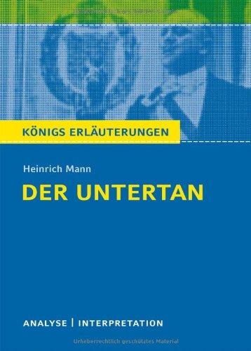 Der Untertan. Textanalyse und Interpretation zu Heinrich Mann: Alle erforderlichen Infos für Abitur, Matura, Klausur und Referat plus Prüfungsaufgaben mit Lösungen