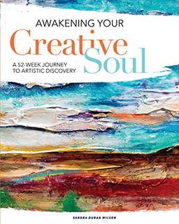 Awakening Your Creative Soul: A 52-Week Journey to Artistic Discovery