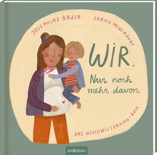 Wir. Nur noch mehr davon.: Das Geschwisterkind-Buch | Ein einfühlsames Bilderbuch über Familienzuwachs