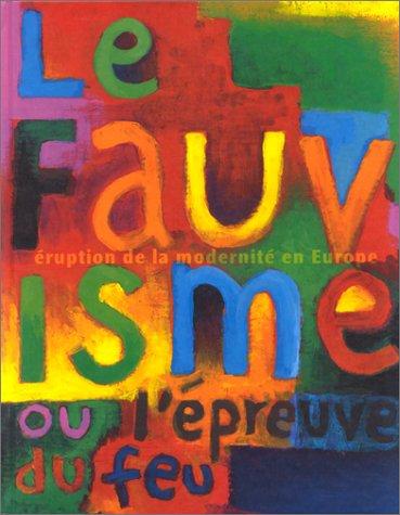 Le fauvisme ou L'épreuve du feu : catalogue de l'exposition, Paris, Musée d'art moderne de la Ville de Paris, 27 oct.1999-28 févr. 2000