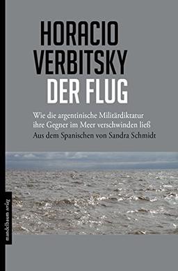 Der Flug: Wie die argentinische Militärdiktatur ihre Gegner im Meer verschwinden ließ