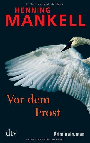 Vor dem Frost: Kurt Wallanders 10. Fall: Kriminalroman