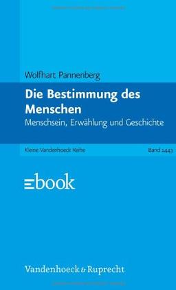 Die Bestimmung des Menschen. Menschsein, Erwählung und Geschichte