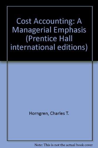 Cost Accounting: A Managerial Emphasis (Prentice Hall international editions)