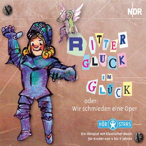 Ritter Gluck im Glück: Oder wir schmieden eine Oper!