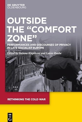 Outside the "Comfort Zone": Performances and Discourses of Privacy in Late Socialist Europe (Rethinking the Cold War, 5)