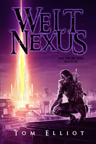 Welt Nexus, Buch 3: Ein Dark Fantasy Abenteuer (Das Große Spiel, Band 3)