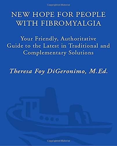 New Hope for People with Fibromyalgia: Your Friendly, Authoritative Guide to the Latest in Traditional and Complementary Solutions