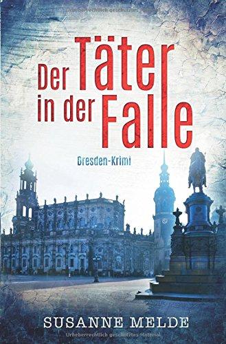 Der Täter in der Falle: Ein Dresden-Krimi