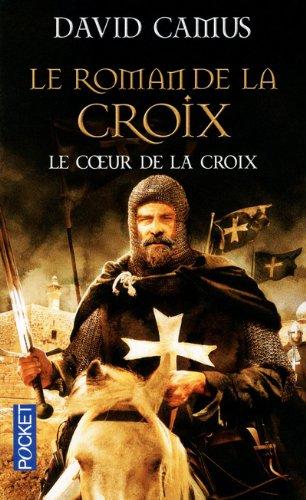 Le roman de la Croix. Vol. 1. Le coeur de la croix