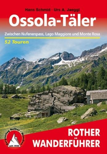 Ossola-Täler: Zwischen Nufenenpass, Lago Maggiore und Monte Rosa. 52 Touren: Zwischen Nufenenpass, Lago Maggiore und Monte Rosa. 52 ausgewählte Wanderungen