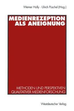 Medienrezeption als Aneignung: Methoden und Perspektiven qualitativer Medienforschung