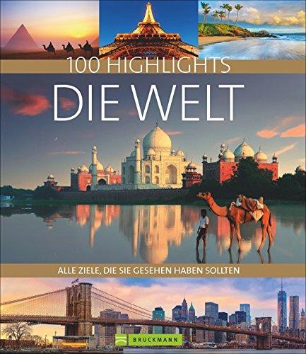 Highlights Die Welt: Die 100 Ziele, die Sie gesehen haben sollten