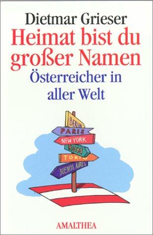 Heimat bist du großer Namen. Österreicher in aller Welt