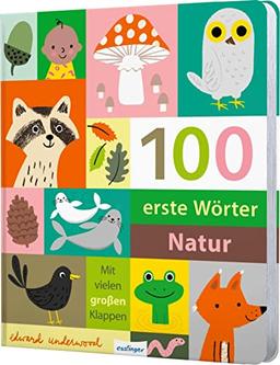 100 erste Wörter – Natur: Wörterbuch für Kinder ab 1 Jahr mit Klappen