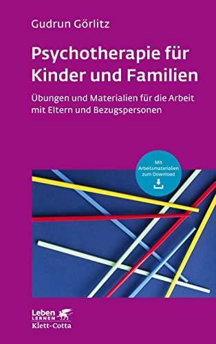 Psychotherapie für Kinder und Familien: Übungen und Materialien für die Arbeit mit Eltern und Bezugspersonen