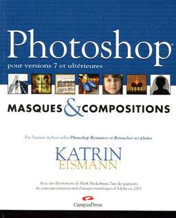 Photoshop : masques & compositions : pour versions 7 et ultérieures