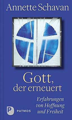 Gott, der erneuert: Erfahrungen von Hoffnung und Freiheit