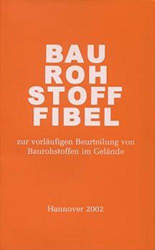 Baurohstoff-Fibel: Zur vorläufigen Beurteilung von Baurohstoffen im Gelände