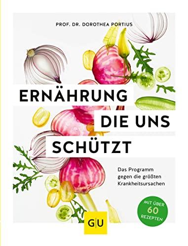 Ernährung, die uns schützt: Das Programm gegen die größten Krankheitsursachen (GU Einzeltitel Gesunde Ernährung)