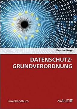 Datenschutz-Grundverordnung: Das neue Datenschutzrecht in Österreich und der EU (Praxishandbuch)