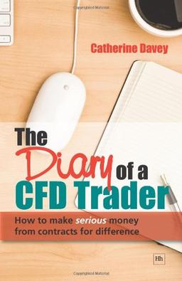 The Diary of a CFD Trader: How to make serious money from contracts for difference