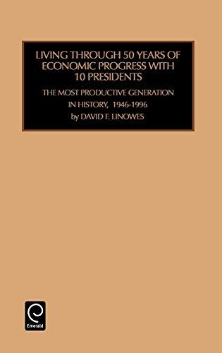 Living Through 50 Years of Ecomomic Progress with 10 Presidents: The Most Productive Generation in History, 1946-1996 (Industrial Development and the Social Fabric, 16, Band 16)