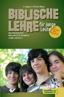 Biblische Lehre für junge Leute: Arbeitsbuch für Bibelunterricht, Teeny-Kreis, Schule und Familie