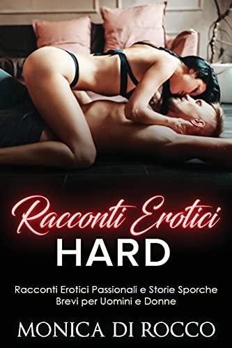 Racconti Erotici Hard: Racconti Erotici Passionali e Storie Sporche Brevi per Uomini e Donne. Erotic Short Stories (Italian Version)