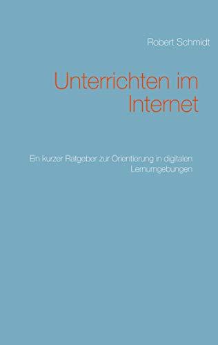 Unterrichten im Internet: Ein kurzer Ratgeber zur Orientierung in digitalen Lernumgebungen