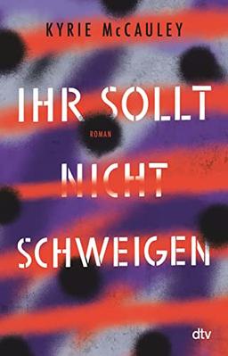 Ihr sollt (nicht) schweigen: Roman | Aufrüttelnder Roman zum Thema Waffengewalt und Gewalt in Beziehungen