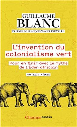 L'invention du colonialisme vert : pour en finir avec le mythe de l'éden africain