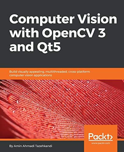 Computer Vision with OpenCV 3 and Qt5: Build visually appealing, multithreaded, cross-platform computer vision applications (English Edition)