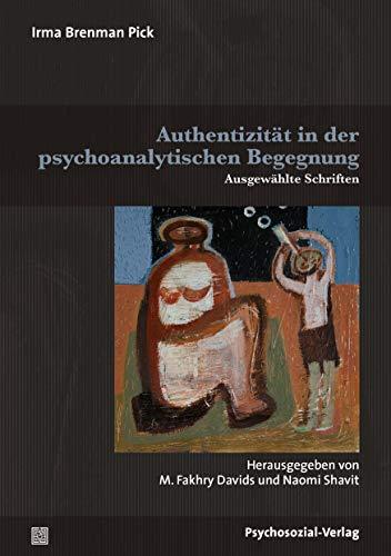 Authentizität in der psychoanalytischen Begegnung: Ausgewählte Schriften (Bibliothek der Psychoanalyse)