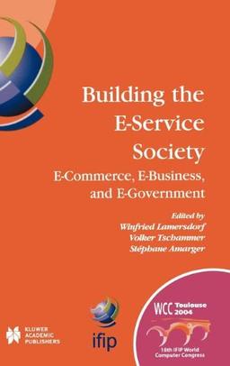 Building the E-Service Society: E-Commerce, E-Business, and E-Government: (IFIP Advances in Information and Communication Technology)