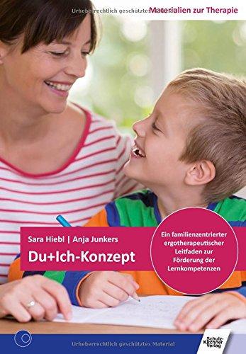 Du+Ich-Konzept: Ein familienzentrierter ergotherapeutischer Leitfaden zur Förderung der Lernkompetenzen (Materialien zur Therapie)