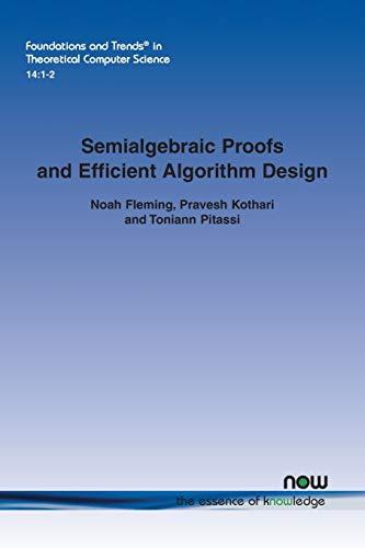 Semialgebraic Proofs and Efficient Algorithm Design (Foundations and Trends(r) in Theoretical Computer Science, Band 38)